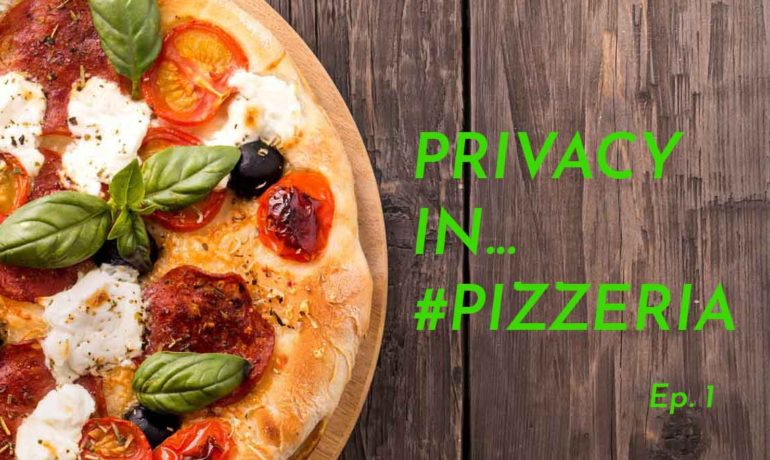 La privacy in pizzeria. Breve storia di ordinaria follia imprenditoriale - Ep. 1